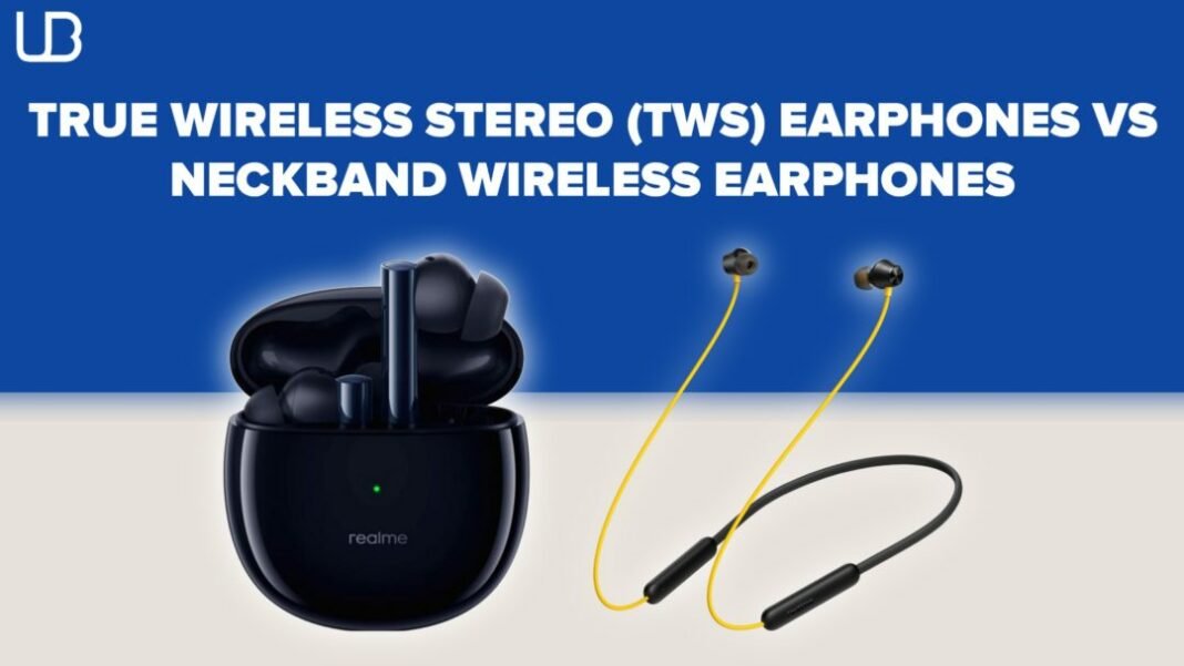 Truly Wireless Stereo (TWS) earphones vs Neck Band Wireless earphones Truly Wireless Stereo (TWS) earphones vs Neck Band Wireless earphones