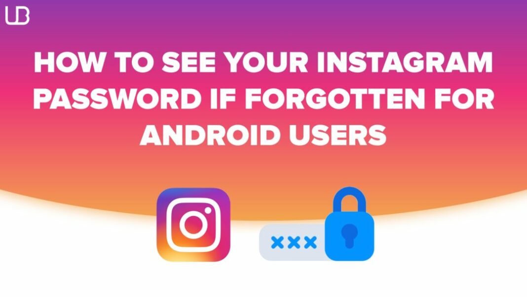 How to see your Instagram password if forgotten for Android users? How to see your Instagram password if forgotten for Android users?