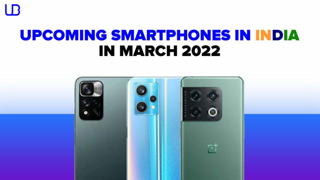 Upcoming Smartphone Launches in India in March 2022 Upcoming Smartphone Launches in India in March 2022